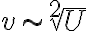  v \sim \sqrt[2]{U} 